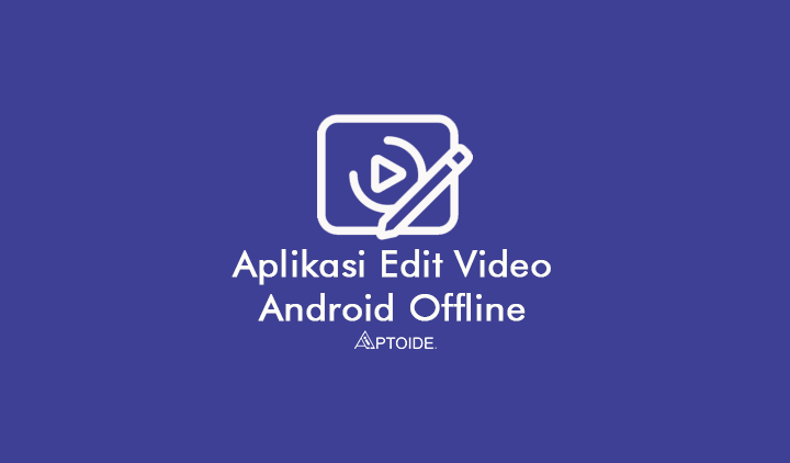 aplikasi edit video android offline gratis terbaik tanpa watermark