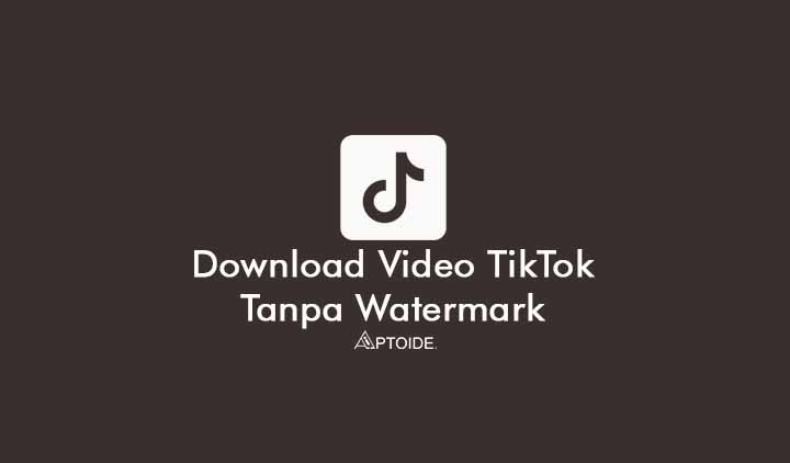 cara download video tiktok tanpa watermark kualitas HD
