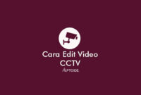 cara edit video CCTV