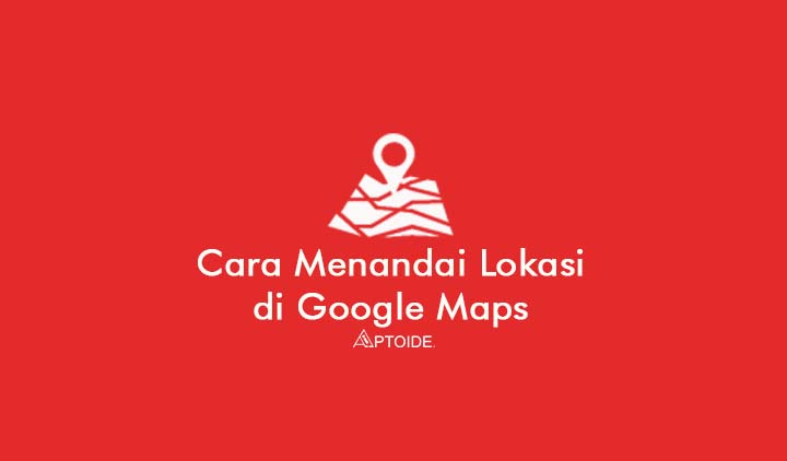 Cara Menandai Lokasi di Google Maps Rumah Kantor