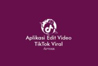 Aplikasi Edit Video TikTok yang Lagi Viral Tanpa Watermark
