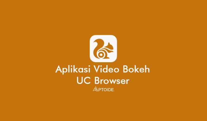 aplikasi video bokeh uc browser