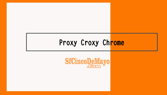 Proxy-Croxy-Chrome